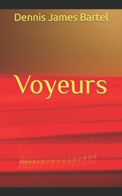 Voyeurs by Bartel, Dennis James