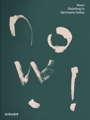 Now!: Painting in Germany Today by Berg, Stephan