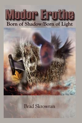 Modor Erothe: Born of Shadow/Born of Light by Skrowran, Brad