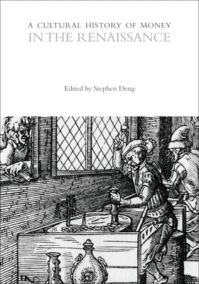 A Cultural History of Money in the Renaissance by Deng, Stephen