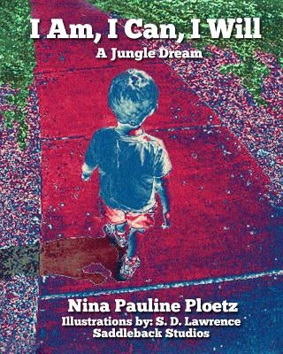 I Am, I Can, I Will: A Jungle Dream by Ploetz, Nina Pauline
