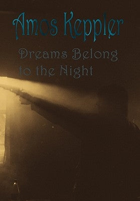 Dreams Belong to the Night by Keppler, Amos