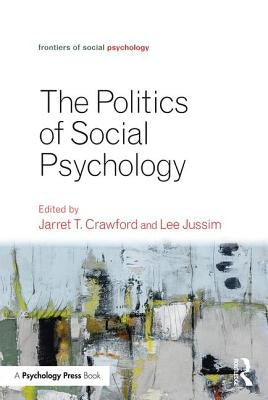 Politics of Social Psychology by Crawford, Jarret T.