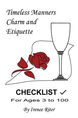 Timeless Manners, Charm and Etiquette: CHECKLIST for Ages 3 to 100 by Riter, Irenee