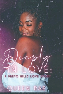 Deeply In Love: A Preto Hills Love Story by Rae, Queen