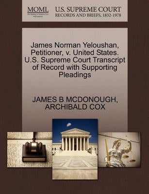 James Norman Yeloushan, Petitioner, V. United States. U.S. Supreme Court Transcript of Record with Supporting Pleadings by McDonough, James B.