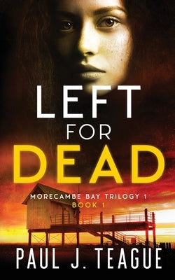 Left for Dead by Teague, Paul J.