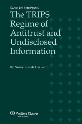 The Trips Regime of Antitrust and Undisclosed Information by Carvalho, Nuno Pires