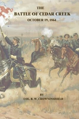 The Battle of Cedar Creek: October 19, 1864 by Crowninshield, Col B. W.