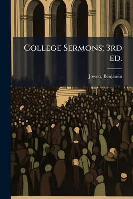 College Sermons; 3rd ed. by 1817-1893, Jowett Benjamin