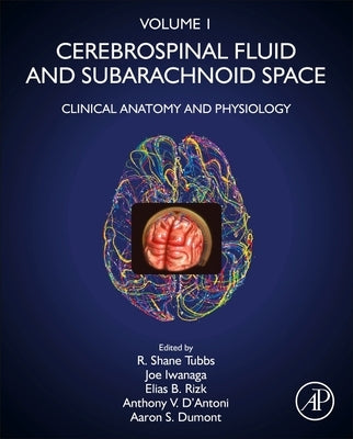 Cerebrospinal Fluid and Subarachnoid Space: Volume 1: Clinical Anatomy and Physiology by Tubbs, R. Shane