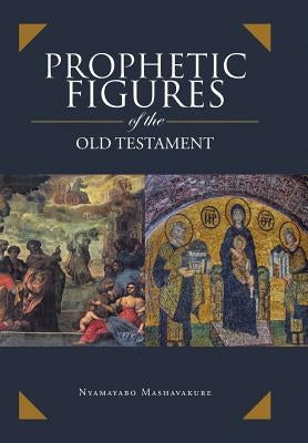 Prophetic Figures of the Old Testament by Mashavakure, Nyamayabo