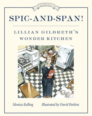 Spic-And-Span!: Lillian Gilbreth's Wonder Kitchen by Kulling, Monica