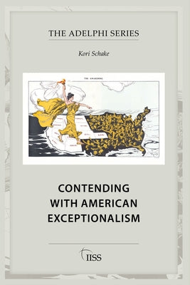 Contending with American Exceptionalism by Schake, Kori