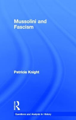 Mussolini and Fascism by Knight, Patricia