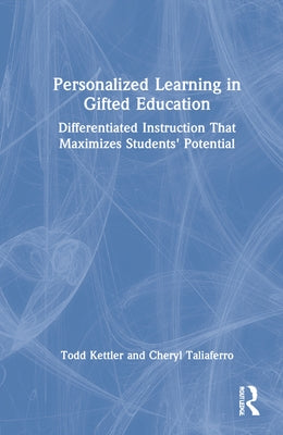 Personalized Learning in Gifted Education: Differentiated Instruction That Maximizes Students' Potential by Kettler, Todd