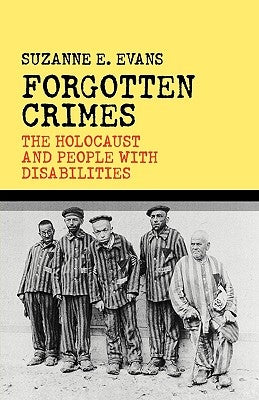 Forgotten Crimes: The Holocaust and People with Disabilities by Evans, Susanne E.