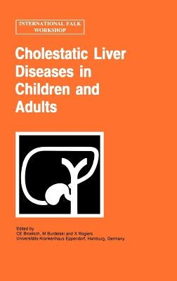 Cholestatic Liver Diseases in Children and Adults by Broelsch, C. E.