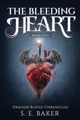 The Bleeding Heart: (Dragon Blood Chronicles Book 1) by Baker, S. E.
