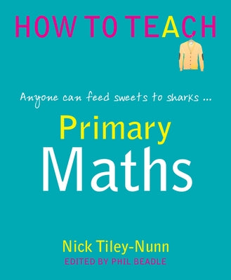 Primary Maths: Anyone Can Feed Sweets to the Sharks... by Tiley-Nunn, Nick