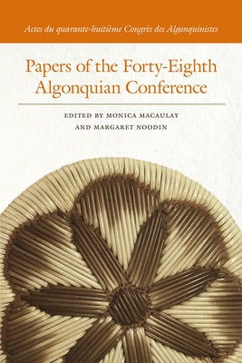 Papers of the Forty-Eighth Algonquian Conference by Macaulay, Monica