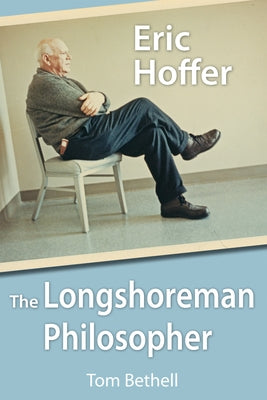 Eric Hoffer: The Longshoreman Philosopher by Bethell, Tom