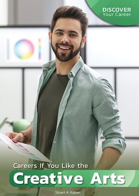 Careers If You Like the Creative Arts by Kallen, Stuart A.