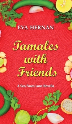 Tamales with Friends: A Christmas Celebration of the Ladies of Sea Foam Lane by Hernán, Eva
