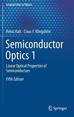 Semiconductor Optics 1: Linear Optical Properties of Semiconductors by Kalt, Heinz