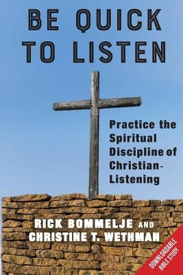 Be Quick to Listen: Practice the Spiritual Discipline of Christian-Listening by Wethman, Christine T.