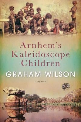 Arnhem's Kaleidoscope Children by Wilson, Graham