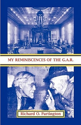 My Reminiscences of the G.A.R. by Partington, Richard O.