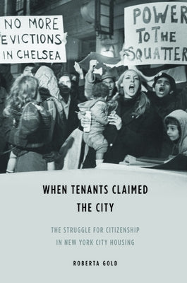 When Tenants Claimed the City: The Struggle for Citizenship in New York City Housing by Gold, Roberta