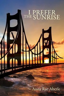 I Prefer the Sunrise by Aberle, Anna Rae