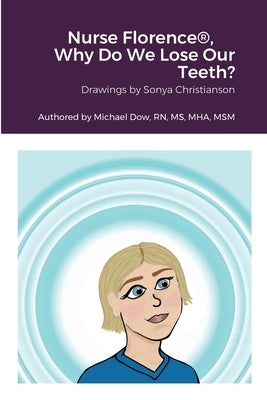 Nurse Florence(R), Why Do We Lose Our Teeth? by Dow, Michael