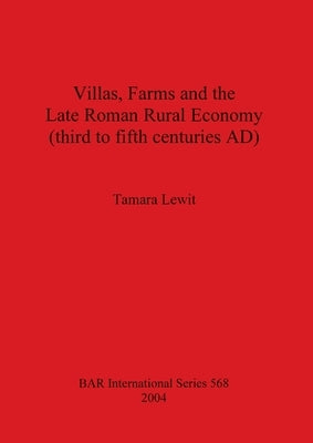 Villas, Farms and the Late Roman Rural Economy (third to fifth centuries AD) by Lewit, Tamara