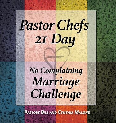 Pastor Chefs 21 Day No Complaining Marriage Challenge by Malone, Bill