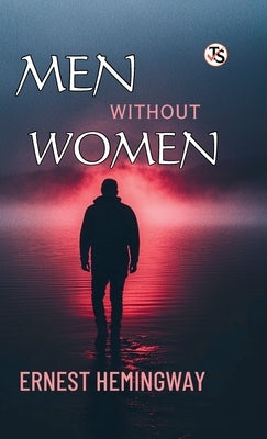 Men Without Women by Hemingway, Ernest