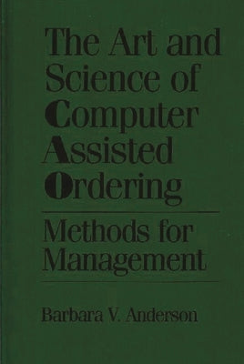 The Art and Science of Computer Assisted Ordering: Methods for Management by Anderson, Barbra V.