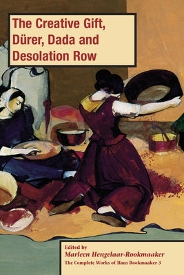 The Creative Gift, Dürer, Dada and Desolation Row, PB (vol3) by Hengelaar-Rookmaaker, Marleen