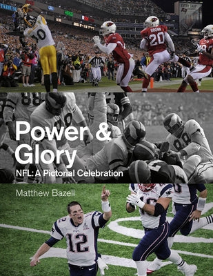 Power & Glory: Nfl: A Pictorial Celebration by Bazell, Matthew