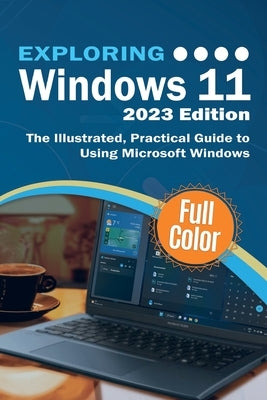 Exploring Windows 11 - 2023 Edition: The Illustrated, Practical Guide to Using Microsoft Windows by Wilson, Kevin