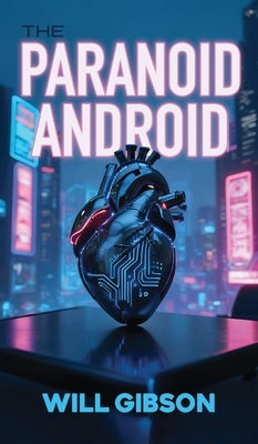 The Paranoid Android by Gibson, Will
