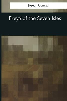 Freya of the Seven Isles by Conrad, Joseph