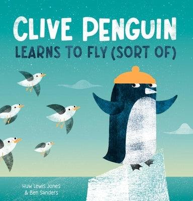 Clive Penguin Learns to Fly (Sort Of) by Lewis Jones, Huw