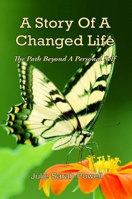 A Story of a Changed Life by Powell, Julie Sarah