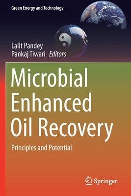 Microbial Enhanced Oil Recovery: Principles and Potential by Pandey, Lalit