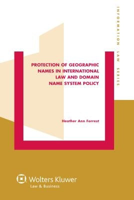 Protection of Geographic Names in International Law and Domain Name System by Forrest, Heather Ann