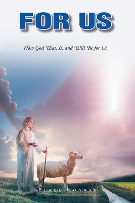 For Us: How God Was, Is, and Will Be for Us by Conrad, Blake