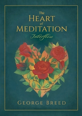 The Heart of Meditation: Thoughts, Prayers, & Meditations by Breed, George